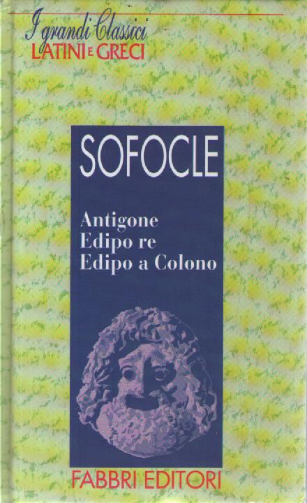 Antigone, Edipo re, Edipo a Colono. Testo greco a fronte - Sofocle - copertina