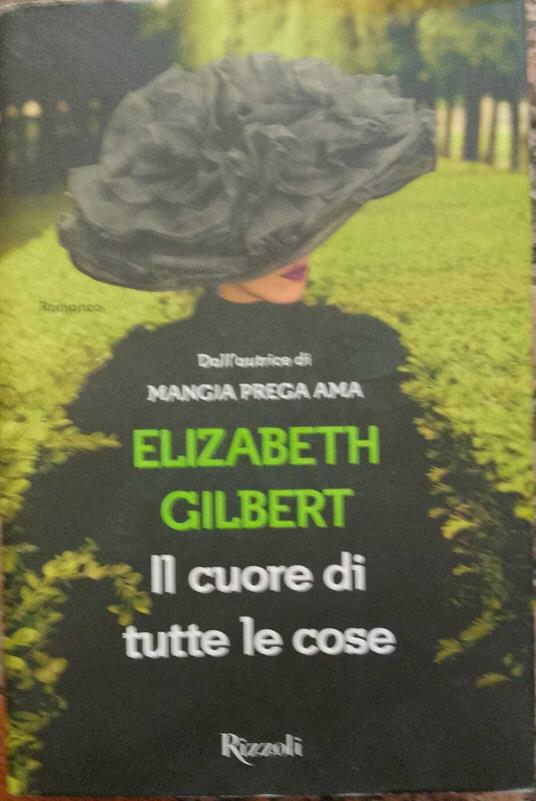 Il cuore di tutte le cose - Elizabeth Gilbert - copertina