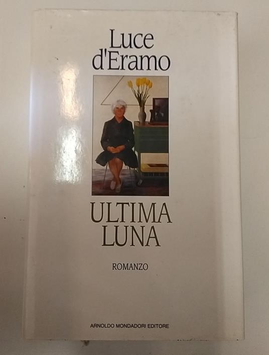 Ultima luna: romanzo - Luce D'Eramo - copertina