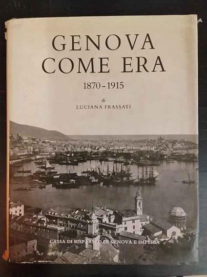 Genova come era 1870-1915 - Luciana Frassati - copertina
