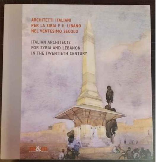 Architetti italiani per la Siria e il Libano nel ventesimo secolo - copertina