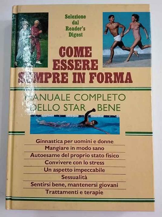 Come essere sempre in forma. Manuale completo dello star bene - copertina