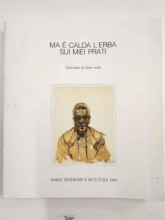 Ma è calda l'erba sui miei prati. Trent'anni di libere scelte - Tiziano Forni - copertina