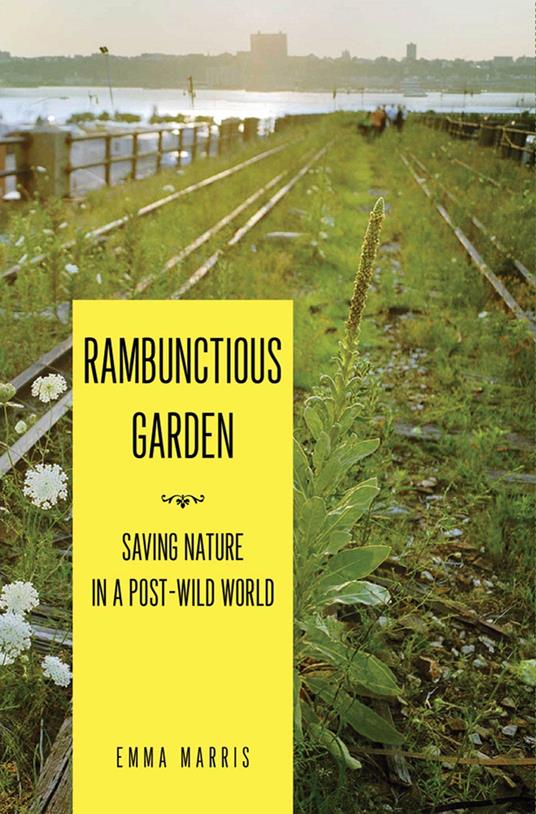 Rambunctious Garden: Saving Nature in a Post-Wild World - copertina