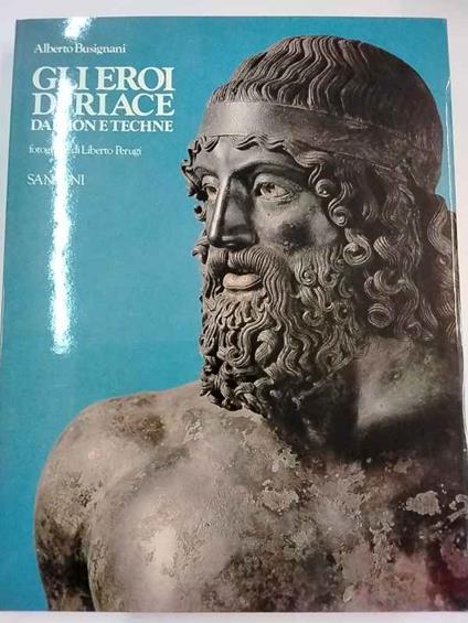 Gli eroi di Riace. Daimon e Techne - Alberto Busignani - copertina