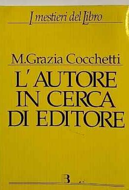 L' autore in cerca di editore : istruzioni e consigli pratici per farsi pubblicare un libro - copertina