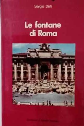 Le fontane di Roma (le fontane esterne) - Sergio Delli - copertina