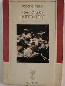 CERCANDO L'IMPERATORE.Storia di un reggimento russo disperso nella Siberia durante la Rivoluzione in cerca dello Zar prigioniero - Roberto Pazzi - copertina