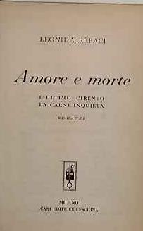 Amore e morte. L'ultimo cireneo. La carne inquieta - Leonida Rèpaci - copertina