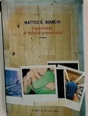 Esperimenti di felicità provvisoria - Matteo B. Bianchi - copertina