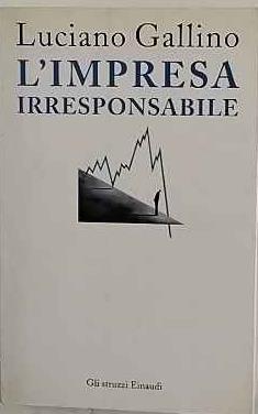 L' impresa irresponsabile - Luciano Gallino - copertina