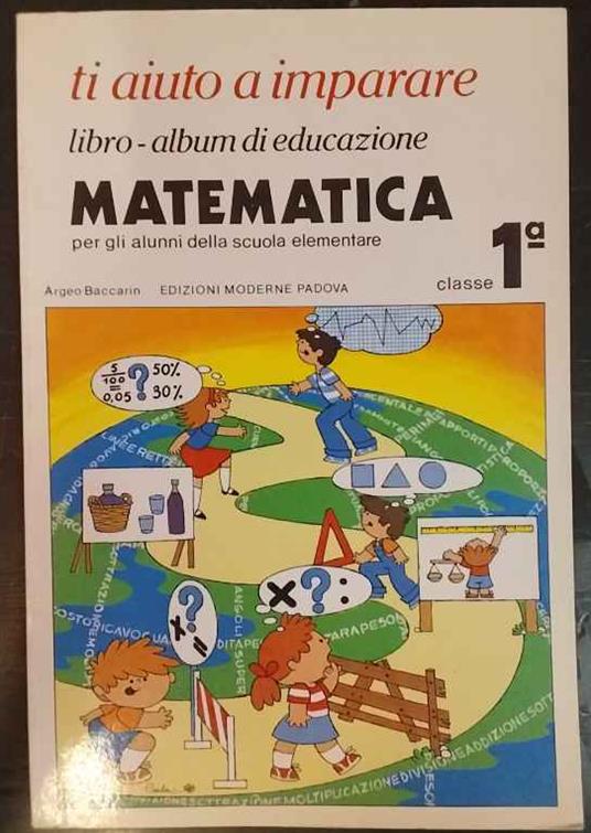 Ti aiuto a imparare. Libro-album di educazione matematica. Per gli alunni della scuola elementare. Classe 1ª - copertina