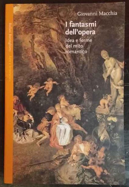 I fantasmi dell'opera. Idea e forme del mito romantico - Giovanni Macchia - copertina