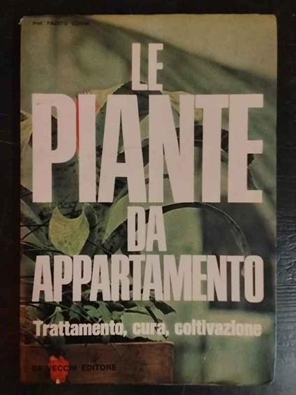 Le piante da appartamento. Trattamento, cura, coltivazione - Fausto Gorini - copertina