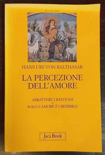 La percezione dell'amore: Abbattere i bastioni-Solo l'amore è crdibile - Hans U. von Balthasar - copertina