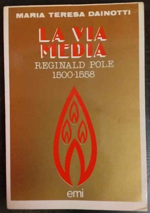 La via media : Reginald Pole (1500-1558) - copertina