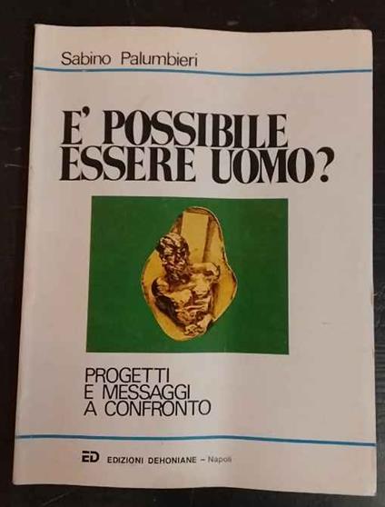 È possibile essere uomo? : progetti e messaggi a confronto - Sabino Palumbieri - copertina