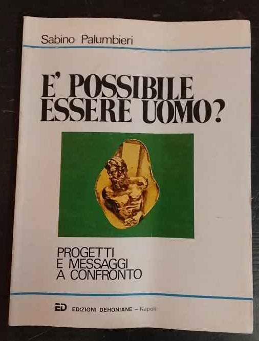 È possibile essere uomo? : progetti e messaggi a confronto - Sabino Palumbieri - copertina