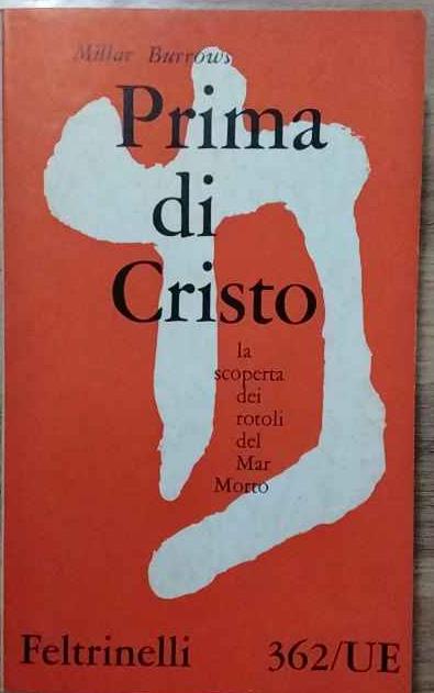 Prima di Cristo la scoperta dei rotoli del Mar Morto - Millar Burrows - copertina
