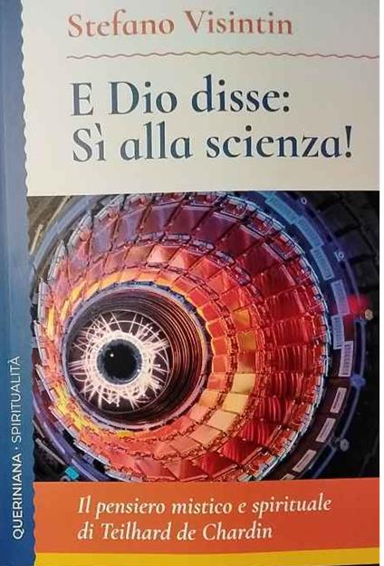 E Dio disse: sì alla scienza! Il pensiero mistico e spirituale di Teilhard de Chardin - copertina