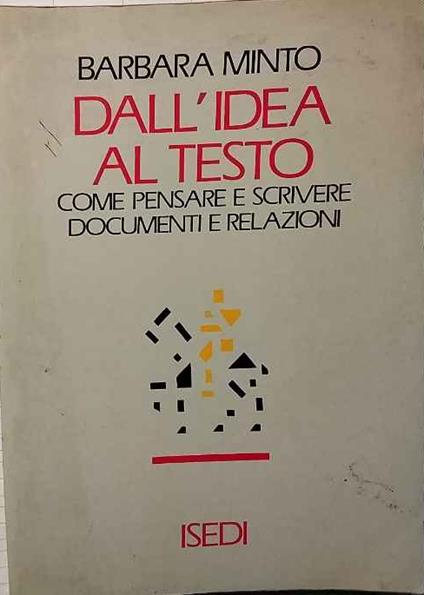 Dall'idea al testo. Come pensare e scrivere documenti e relazioni - copertina