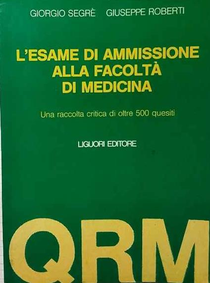 L' esame di ammissione alla facoltà di medicina : una raccolta critica di oltre 500 quesiti - copertina