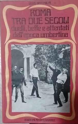 Roma tra due secoli. Duelli, beffe e attentati dell'epoca umbertina - copertina