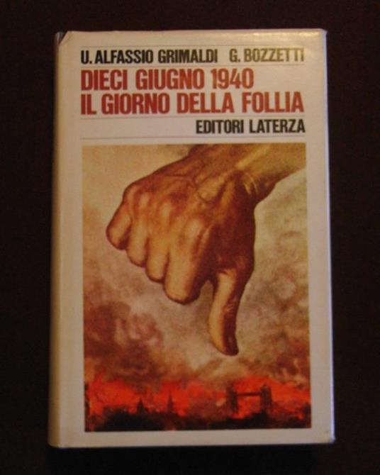 Dieci giugno 1940 il giorno della follia - Ugoberto Alfassio Grimaldi - copertina