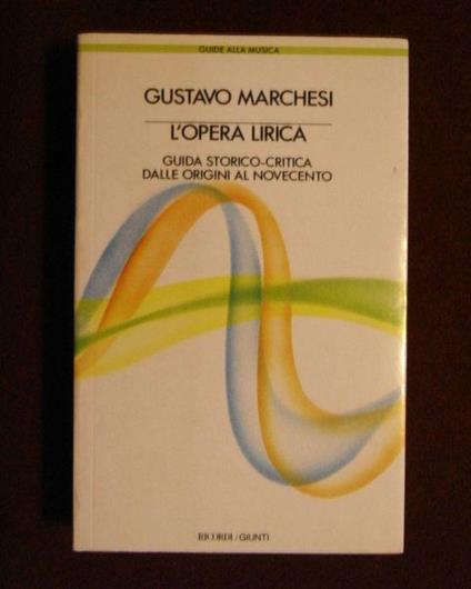 L' opera lirica. Guida storico-critica dalle origini al Novecento - G. Marchese - copertina