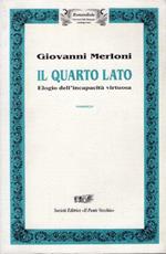 Il quarto lato. Elogio dell'incapacità virtuosa. Romanzo