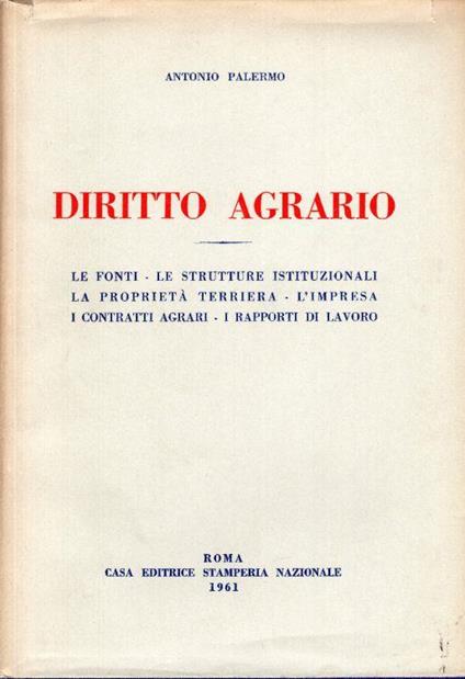 Diritto agrario. Le fonti, le strutture istituzionali, la prorietà terriera, l'impresa, i contratti agrari, i rapporti di lavoro - Antonio Palermo - copertina