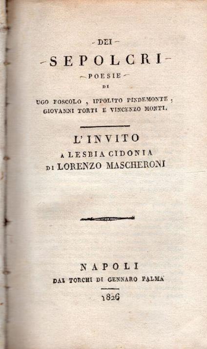 Dei Sepolcri, poesie di Ugo Foscolo, Ippolito Pindemonte, Giovanni Torti e Vincenzo Monti. L'invito a Lesbia Cidonia di Lorenzo Mascheroni. Unito insieme a: Poesie di Onofrio Minzoni. Poesie sacre di Torquato Tasso, Pietro Metastasio, Evasio Leone, G - Ugo Foscolo - copertina