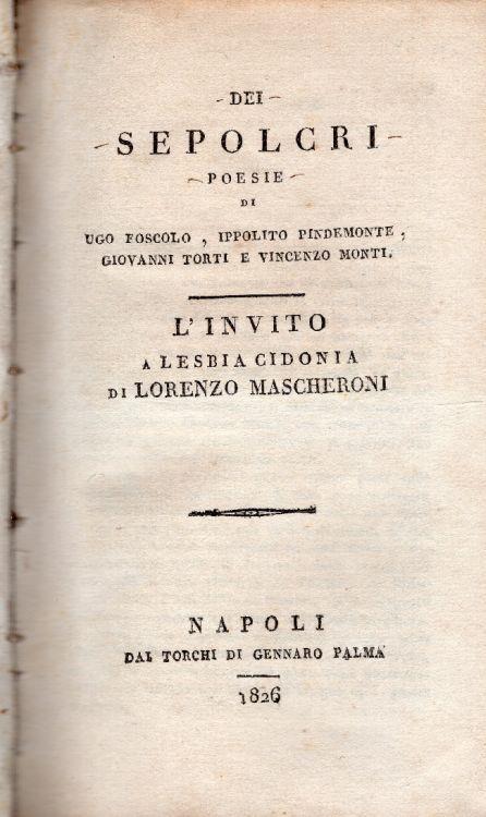 Dei Sepolcri, poesie di Ugo Foscolo, Ippolito Pindemonte, Giovanni Torti e Vincenzo Monti. L'invito a Lesbia Cidonia di Lorenzo Mascheroni. Unito insieme a: Poesie di Onofrio Minzoni. Poesie sacre di Torquato Tasso, Pietro Metastasio, Evasio Leone, G - Ugo Foscolo - copertina