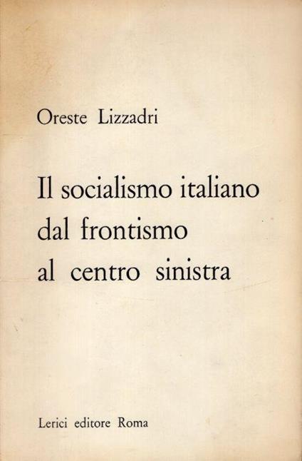 Il socialismo italiano dal frontismo al centro sinistra - Oreste Lizzadri - copertina