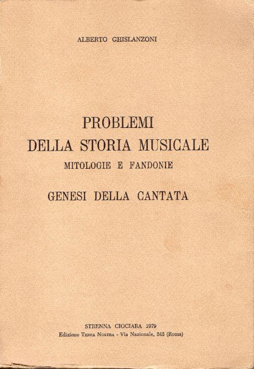 Problemi della storia musicale: mitologie e fandonie, genesi della cantata - Alberto Ghislanzoni - copertina