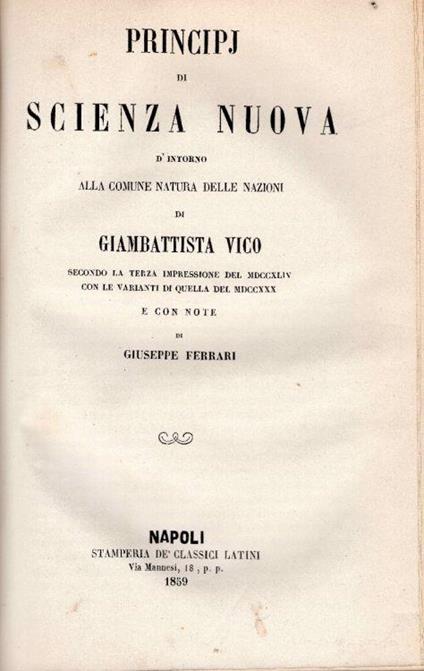 Principj di una scienza nuova d'intorno alla comune natura delle nazioni. Secondo l'edizione del 1725 con note di Giuseppe Ferrari. Unito insieme a: Idem, Principj di scienza nuova d'intorno alla comune natura delle nazioni. Secondo la terza impressi - copertina