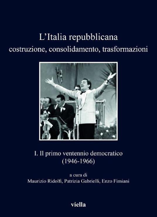 L’Italia repubblicana. Costruzione, consolidamento, trasformazioni 1. Il primo ventennio democratico (1946-1966) - copertina