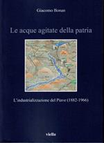 Le acque agiate della Patria. L'industrializzazione del Piave (1882 - 1966)