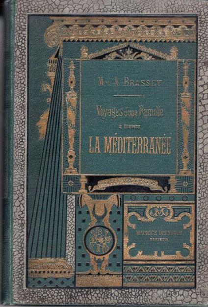 Voyages d'une famille à travers la Méditerranée. A bord de son yacht Le Sunbeam. Traduits de l'anglais par J. Butler. Ouvrage illustré de 127 dessins par A.-Y. Bingham - copertina