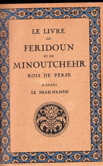 Le Livre De Feridoun Et De Minoutchehr, Rois Des Perses. Traduction de Jules Mohl d'apres le Shah-Nameh - copertina