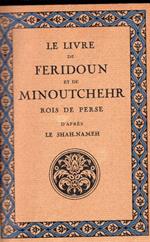 Le Livre De Feridoun Et De Minoutchehr, Rois Des Perses. Traduction de Jules Mohl d'apres le Shah-Nameh