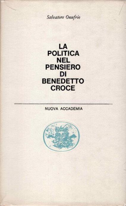 La politica nel pensiero di Benedetto Croce - Salvatore Onufrio - copertina