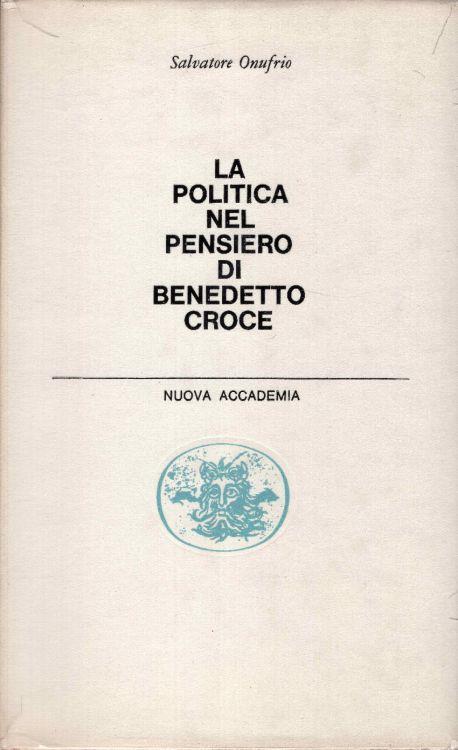 La politica nel pensiero di Benedetto Croce - Salvatore Onufrio - copertina