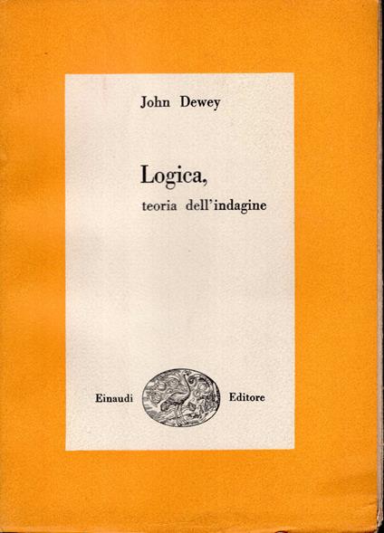 Logica, teoria dell'indagine - John Dewey - copertina
