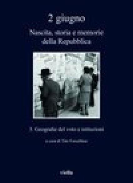 2 giugno. Nascita, storia e memorie della Repubblica 3. Geografie del voto e istituzioni - copertina