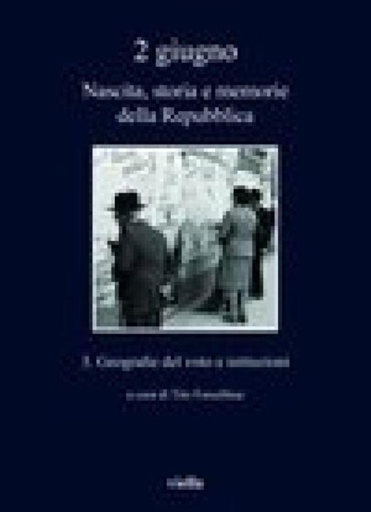2 giugno. Nascita, storia e memorie della Repubblica 3. Geografie del voto e istituzioni - copertina