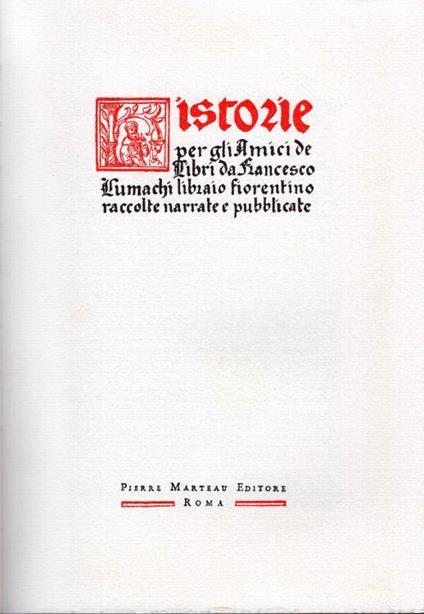 Historie per gli amici dè libri. Da Francesco Lumachi libraio fiorentino raccolte, narrate e pubblicate - Francesco Lumachi - copertina