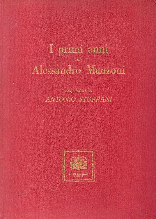 I primi anni di Alessandro Manzoni. Spigolature di Antonio Stoppani - Antonio Stoppani - copertina