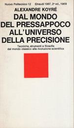 Dal mondo del pressappoco all'universo della precisione Introduzione e traduzione di Paola Zambelli