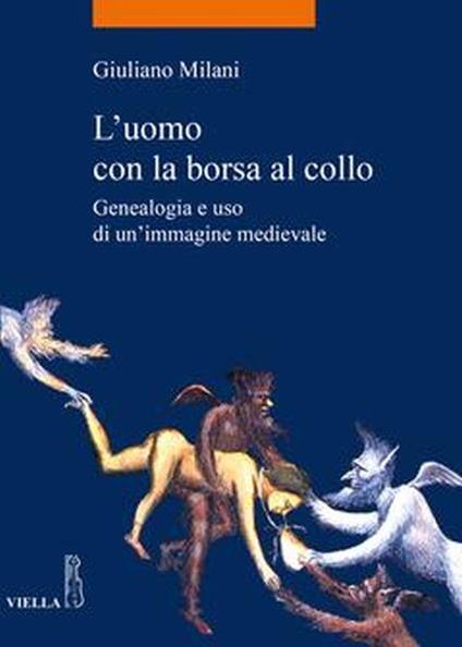 L' uomo con la borsa al collo. Genealogia e uso di un'immagine medievale - Giuliano Milani - copertina
